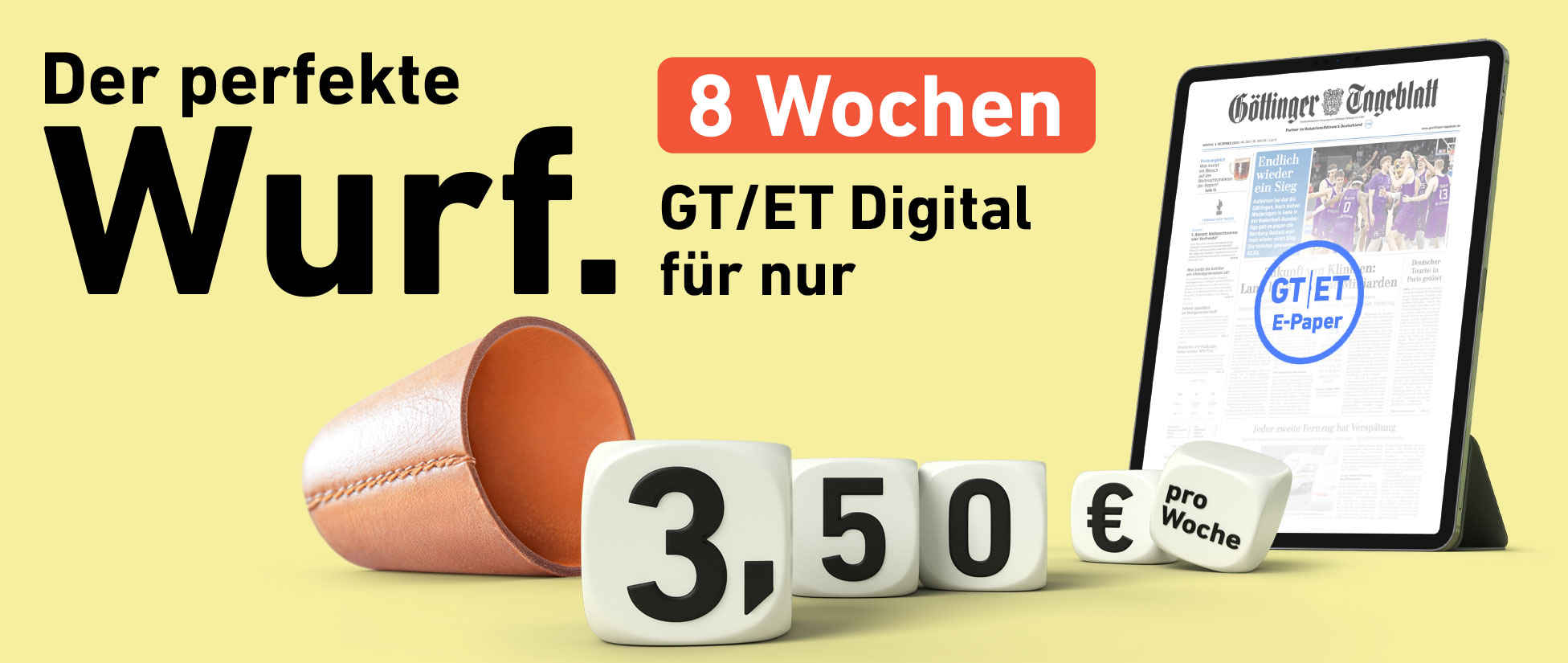 Der perfekte Wurf. 8 Wochen GT/ET Digital für nur 3,50 € pro Woche.